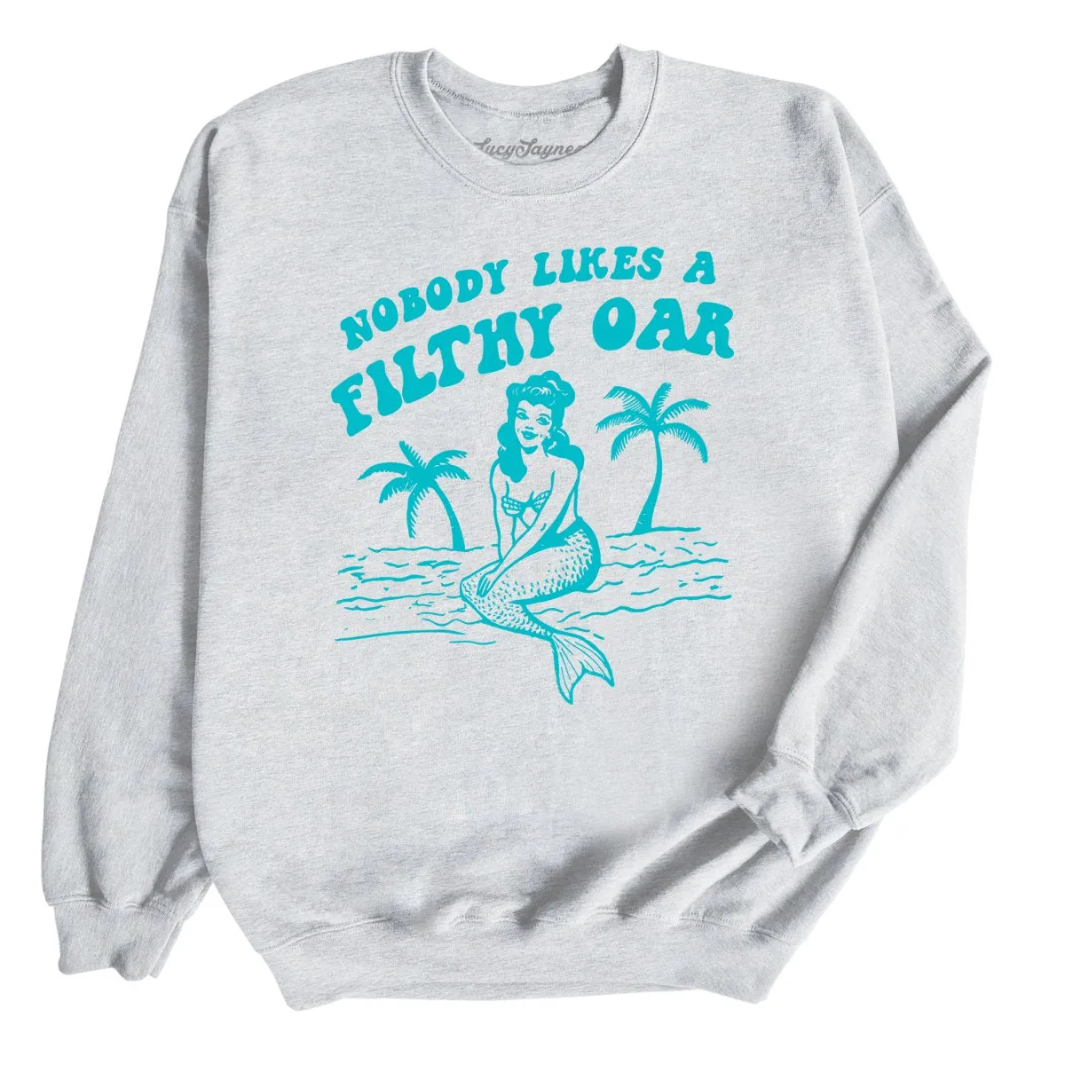 Nobody Likes A Filthy Oar Sweatshirt
